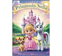 Prinzessin Nella - Magische Gutenachtgeschichten mit zauberhaften Bildern! - Teil 1: Gutenachtgeschichten für Mädchen - Kinderbücher - Liebevolle Geschichten zum einschlafen