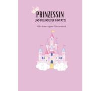 Prinzessin und Freund der Fantasie: Male deine eigene Märchenwelt