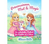 Prinzessinen, Mut und Magie: Ein zauberhaftes Malbuch für Mädchen ab 4 Jahren