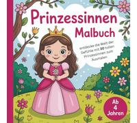 Prinzessinnen Malbuch: entdecke die Welt der Gefühle mit 30 tollen Prinzessinnen zum Ausmalen