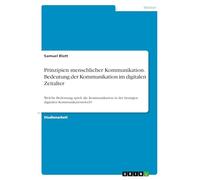 Prinzipien menschlicher Kommunikation. Bedeutung der Kommunikation im digitalen Zeitalter: Welche Bedeutung spielt die Kommunikation in der heutigen digitalen Kommunikationswelt?