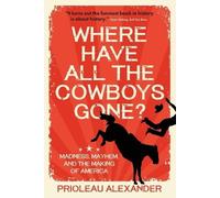 Prioleau Alexander Where Have All the Cowboys Gone? (Tascabile)
