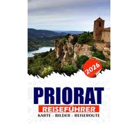 PRIORAT REISEFÜHRER 2026: Entdecken Sie erstklassige Weingüter, versteckte Juwelen, atemberaubende Weinberge, reiche Geschichte und lokale Kultur im ... Kataloniens für Weinliebhaber und Abenteurer.