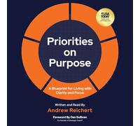 Priorities on Purpose: A Blueprint for Living with Clarity and Focus