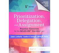 Prioritization, Delegation, and Assignment: Practice Exercises for the Nclex Examination: Practice Exercises for the NCLEX-RN® Examination