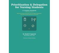 Prioritization & Delegation for Nursing Students: A Complete Workbook