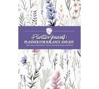 Prioritize Yourself: A Mom’s Planner for Balance and Joy: Daily, Weekly, and Monthly Tools to Recharge, Reflect, and Thrive.