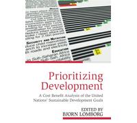 Prioritizing Development: A Cost Benefit Analysis of the United Nations' S...