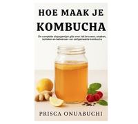 Prisca Onuabuchi Hoe Maak Je Kombucha (Tascabile)