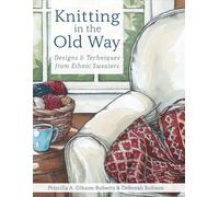 Priscilla A Gibson-Roberts Deborah Robson Knitting in the Old Way (Tascabile)