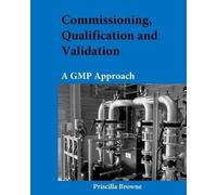 Priscilla Browne Commissioning, Qualification and Validation (Tascabile)