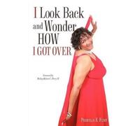 Priscilla E Flint I Look Back and Wonder How I Got Over (Tascabile)