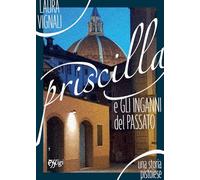 Priscilla e gli inganni del passato. Una storia pistoiese