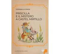 Priscilla e il mistero a castel mirtillo. Ediz. illustrata