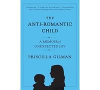 Priscilla Gilman The Anti-Romantic Child (Tascabile)