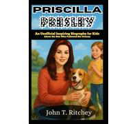 Priscilla Presley: An Unofficial Inspiring Biography for Kids About the Star Who Followed Her Dreams