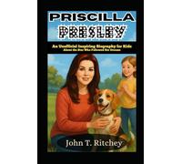 Priscilla Presley: An Unofficial Inspiring Biography for Kids About the Star Who Followed Her Dreams