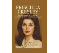 PRISCILLA PRESLEY BIOGRAPHY: A Journey of Love, Fame, and Reinvention Beyond Graceland