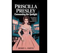PRISCILLA PRESLEY: Commanding Her Spotlight: The Career of a Woman Who Redefined Fame and Grace