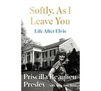 Priscilla Presley Softly, As I Leave You: Life After Elvis (Tascabile)