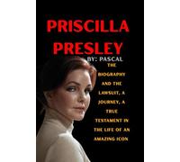 Priscilla Presley: The Biography And The lawsuit, a Journey, a True Testament in The life of an Amazing icon