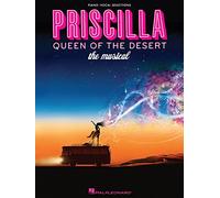 Priscilla Queen of the Desert The Musical Vocal Selections: Piano/Vocal Selections