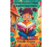 Priscilla Rogers Sweet Dreams Delight: 30 Bedtime Short Stories (Tascabile)