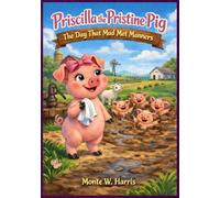 Priscilla the Pristine Pig: The Day That Mud Met Manners