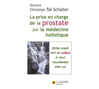 Prise en charge de la prostate par la médecine holistique: Guérir sans subir ni souffrir !