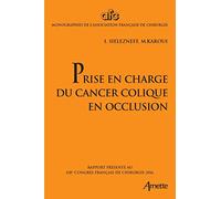 Prise En Charge Du Cancer Colique En Occlusion: Rapport présenté au 118e congrès français de chirurgie 2016.