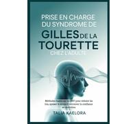 Prise en charge du syndrome de Gilles de La Tourette chez l'adulte: Méthodes basées sur la CBIT pour réduire les tics, apaiser le stress et retrouver la confiance au quotidien