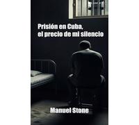 PRISIÓN EN CUBA, EL PRECIO DE MI SILENCIO