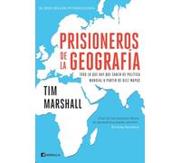 Prisioneros de la geografía: Todo lo que hay que saber de política mundial a partir de diez mapas