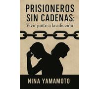 Prisioneros sin cadenas: Vivir junto a la adicción