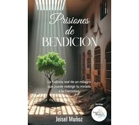 Prisiones de bendición: La historia real de un milagro