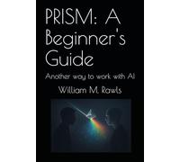 PRISM: A Beginner's Guide: Another way to work with AI