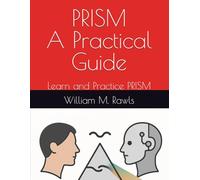 PRISM: A Practical Guide: Learn and Practice PRISM