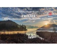 Prisma. Ho cercato la luce anche nel profondo della notte. Ediz. illustrata