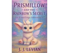 Prismillow and The Rainbow's Secret: A Heartwarming Emotional Children's Story About Love and Loss as Two Small Cute Magical Creatures Known as ... to a Fading Rainbow. Book 4 in the series.