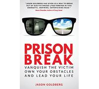 Prison Break: Vanquish the Victim, Own Your Obstacles, and Lead Your Life