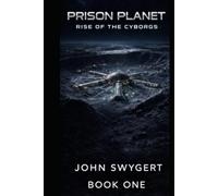 Prison Planet: PART 1: Rise Of The Cyborgs