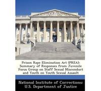 Prison Rape Elimination ACT (Prea): Summary of Responses from Juvenile Focus Group on Staff Sexual Misconduct and Youth on Youth Sexual Assault (Paperback) - Common