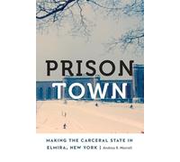 Prison Town: Making the Carceral State in Elmira, New York