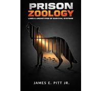 Prison Zoology (laws & archetypes of survival systems)