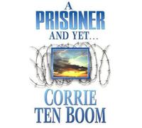 [(Prisoner and Yet * *)] [by: Corrie Ten Boom]