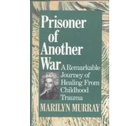 Prisoner of Another War: A Remarkable Journey of Healing from Childhood Trauma