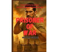 PRISONER OF WAR MOVIE GUIDE: From History to Action- The Story Behind Prisoner of War