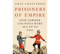 Prisoners of Empire: How Former Colonies Were Set Up to Fail