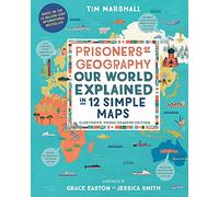 Prisoners of Geography: Our World Explained in 12 Simple Maps: Illustrated Young Readers Edition
