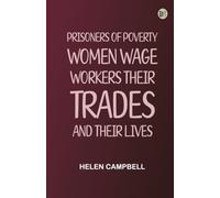 Prisoners of Poverty: Women Wage-Workers, Their Trades and Their Lives